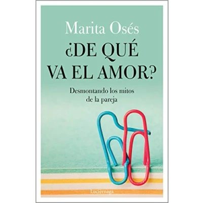 Imagen de ¿De qué va el amor?: Desmontando los mitos de la pareja (PREVENIR Y SANAR)