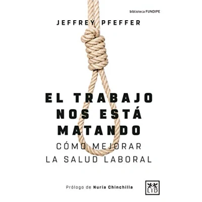 Imagen de El Trabajo Nos Está Matando: Cómo mejorar la salud laboral (Colección Acción Empresarial)