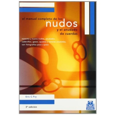Imagen de Manual completo de los nudos: Noventa y Nueve Nudos, Anudados, Cadenillas, Gazas, Ayustes Esteras Anudadas, Con Fotografias Paso a (Libro Práctico)