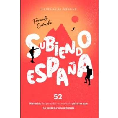 Imagen de SUBIENDO ESPAÑA: 52 historias despeinadas en montaña para los que no suelen ir a la