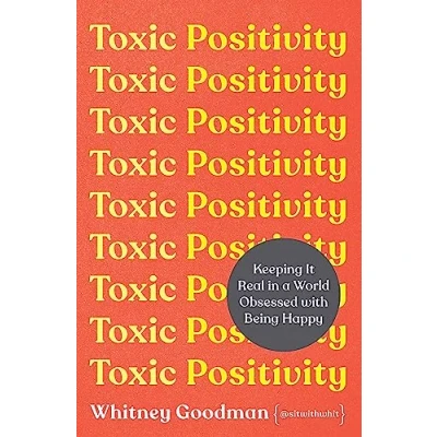 Imagen de Toxic Positivity: Keeping It Real In A World Obsessed With Being Happy