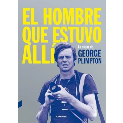 Imagen de El hombre que estuvo allí: Lo mejor de George Plimpton (FONDO)