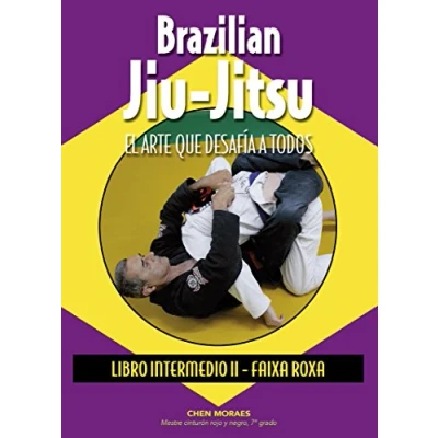 Imagen de Brazilian Jiu Jitsu. El arte que desafía a todos. Libro Intermedio II Faixa Roxa (ARTES MARCIALES)