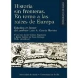 Imagen de Historia sin fronteras. en torno a las raíces DE Europa.: Estudios honor del profesor Luis A. García Moreno: 7 (MONOGRAFÍAS GAHIA)