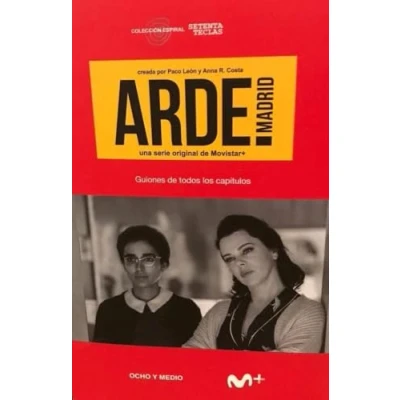 Imagen de Arde Madrid: Guiones de todos los capítulos (ESPIRAL SETENTA TECLAS)