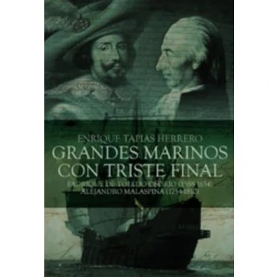 Imagen de BIOGRAFÍAS de GRANDES MARINOS CON TRISTE FINAL: Fadrique Toledo Osorio y Alejandro Malaspina