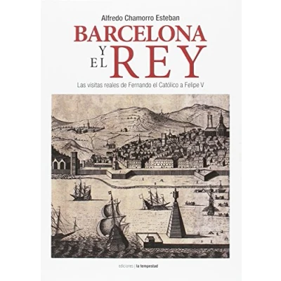 Imagen de Barcelona Y El Rey: Las Visitas Reales De Fernando Catolico A Felip