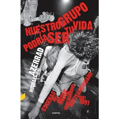 Imagen de Nuestro grupo podría ser tu vida: Escenas del indie underground norteamericano 1981 1991 (CONTRA)