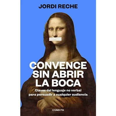 Imagen de Convence sin abrir la boca: Claves del lenguaje no verbal para persuadir a cualquier audiencia (Conecta)