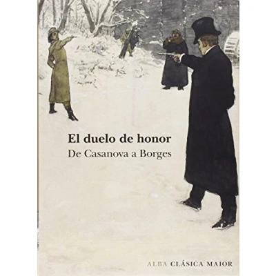 Imagen de El duelo De honor: Casanovas a Borges: LXIX (Clásica Maior)