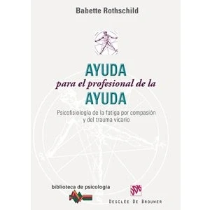 Imagen de Ayuda para el profesional de la ayuda: Psicofisiología fatiga por compasión y del trauma vicario: 158 (Biblioteca Psicología)
