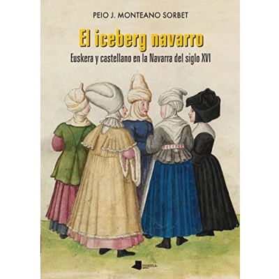 Imagen de Iceberg navarro,El: Euskera y castellano en la Navarra del siglo XVI: 189 (Ensayo Testimonio)