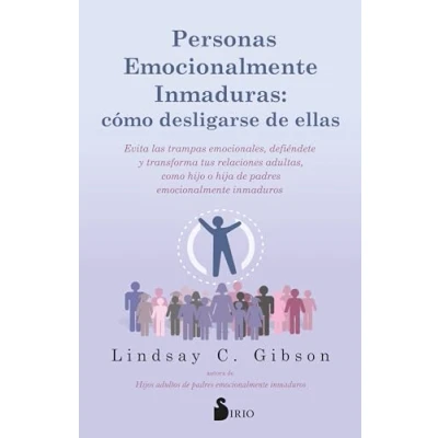 Imagen de Personas emocionalmente inmaduras: cómo desligarse de ellas: Evita las trampas emocionales, defiéndete, y transforma tus relaciones adultas, como hijo o hija padres inmaduros.