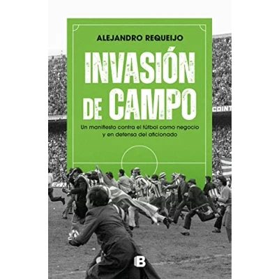 Imagen de Invasión de campo: Un manifiesto contra el fútbol como negocio y en defensa del aficionado (No ficción)