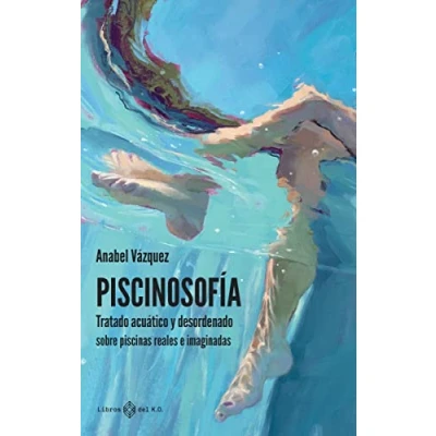 Imagen de Piscinosofía: Tratado acuático y desordenado sobre piscinas reales e imagi (NARRATIVA), versión en español