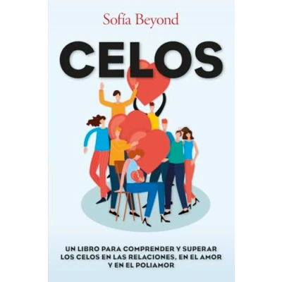 Imagen de Celos: Un libro para comprender y superar los celos en las relaciones, el amor poliamor (Desarrollo personal)