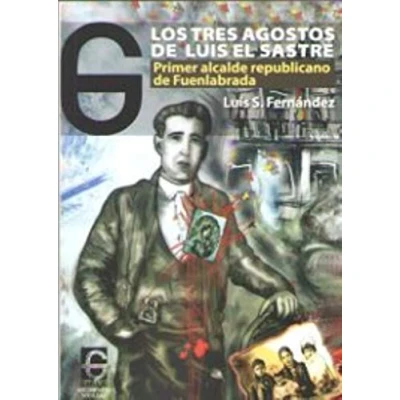 Imagen de Los tres agostos de Luis el Sastre: Primer alcalde republicano Fuenlabrada: 9 (Documento&amp;Sociedad)