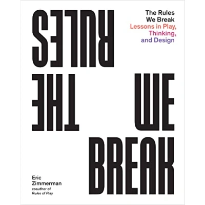 Imagen de The Rules We Break: Play Games. Solve Problems. Design Better.