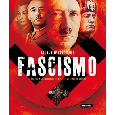 Imagen de Fascismo, Atlas Ilustrado Del: La Historia Y Los Personajes Que Marcaron El Rumbo del Siglo XX
