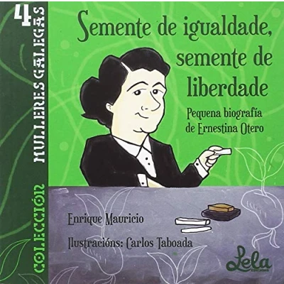 Imagen de semente de igualdade, liberdade.: Pequena biografía Ernestina Otero. (Mulleres Galegas)