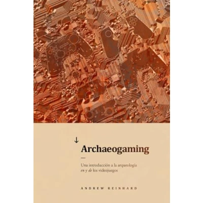 Imagen de Archaeogaming. Un Introduccion A La Arqueologia De Y En Los Video Jueg