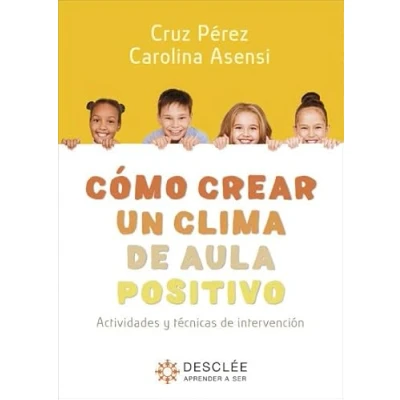 Imagen de Cómo crear un clima de aula positivo. Actividades y técnicas intervención. (Aprender a ser)