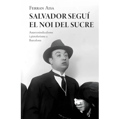 Imagen de Salvador Seguí. El Noi del Sucre: Anarcosindicalisme i pistolerisme a Barcelona: 196 (Base Històrica)