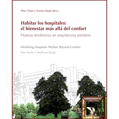 Imagen de Habitar los hospitales: el bienestar más allá del confort. Nuevas tendencias en arquitectura sanitaria: Inhabiting Hospitals: Welfare Beyond Comfort ... Healthcare Design (Monografías Arquitectura)