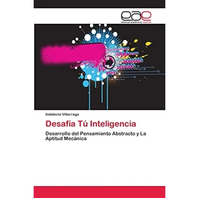 Imagen de Desafía Tú Inteligencia: Desarrollo del Pensamiento Abstracto y La Aptitud Mecánica