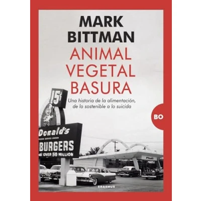 Imagen de ANIMAL, VEGETAL, BASURA; UNA HISTORIA DE LA ALIMENTACIÓN, LO SOSTENIBLE A SUICIDA