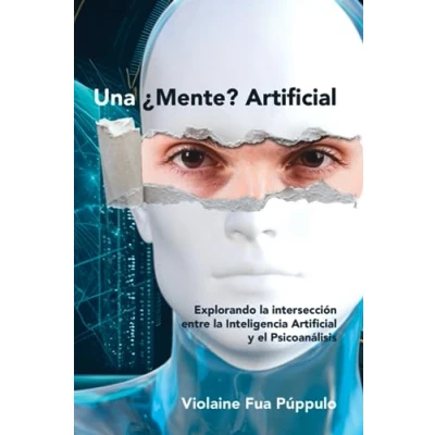 Imagen de Una ¿Mente? Artificial: Explorando la intersección entre Inteligencia Artificial y el Psicoanálisis