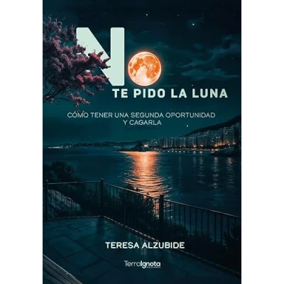 Imagen de No te pido la luna: Cómo tener una segunda oportunidad y cagarla
