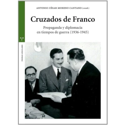Imagen de Cruzados de Franco: Propaganda y diplomacia en tiempos guerra (1936 1945) (Estudios Históricos La Olmeda)