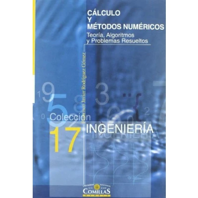 Imagen de Cálculo y métodos numéricos: Teoría, algoritmos problemas resueltos: 17 (Colección Ingeniería)