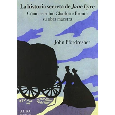 Imagen de La historia secreta de Jane Eyre: Cómo escribió Charlotte Brontë su obra maestra (Trayectos)