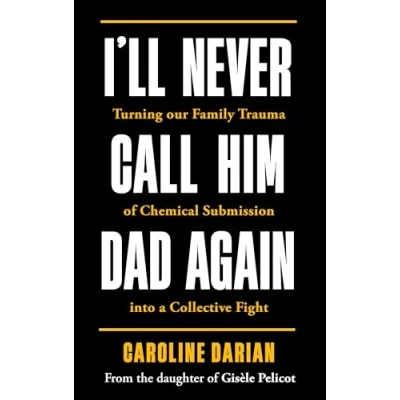Imagen de Ill Never Call Him Dad Again: By The Daughter Of Gisele Pelicot
