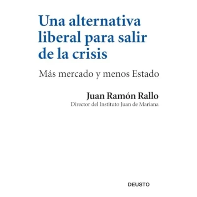 Imagen de Una alternativa liberal para salir de la crisis: Más mercado y menos Estado (Deusto)
