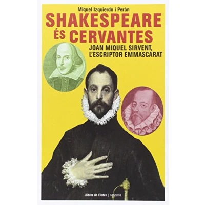 Imagen de Shakespeare és Cervantes: Joan Miquel Sirvent, l&#039;escriptor emmascarat (Fora de col·lecció)