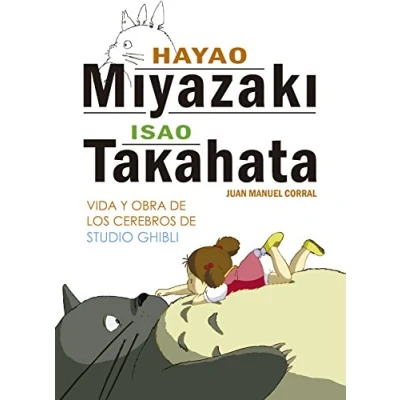Imagen de Hayao Miyazaki e Isao Takahata: Vida y obra de los cerebros Studio Ghibli (Ensayo)