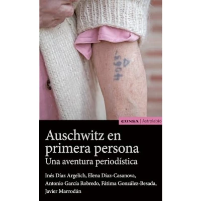 Imagen de AUSCHWITZ EN PRIMERA PERSONA, UNA AVENTURA PERIODÍSTICA (Astrolabio Comunicación)