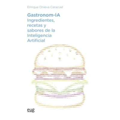 Imagen de Gastronom ia: Ingredientes Recetas Y Sabores De La Inteligencia Artifi