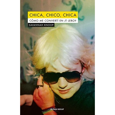Imagen de Chica, chico, chica: COMO ME CONVERTÍ EN JT LEROY: 109 (ALPHA DECAY)