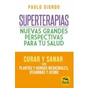 Imagen de Superterapias: nuevas grandes perspectivas para tu salud: Curar y sanar con plantas hongos medicinales, vitaminas ayuno: 14 (Biblioteca del Bienestar)