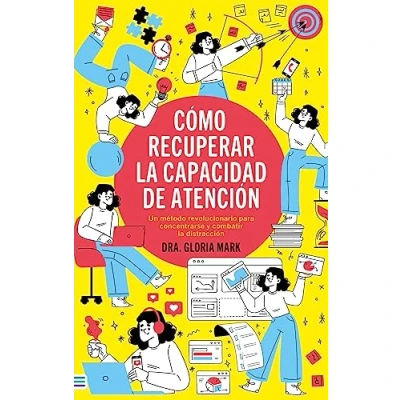 Imagen de CÓMO RECUPERAR la CAPACIDAD DE ATENCIÓN: Un método revolucionario para concentrarse y combatir distracción (Tendencias)