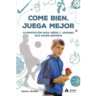 Imagen de Come bien. Juega mejor: Alimentación para niños y jóvenes que hacen deporte (AMAT)