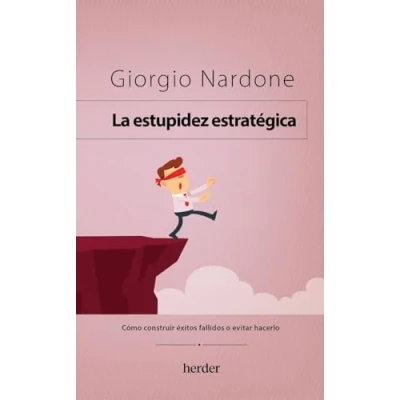 Imagen de La estupidez estratégica: Cómo construir éxitos fallidos o evitar hacerlo (SIN COLECCION)