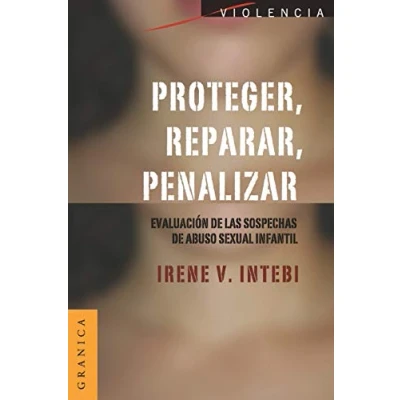 Imagen de Proteger, reparar, penalizar: Evaluación De Las Sospechas Abuso Sexual Infantil (SIN COLECCION)
