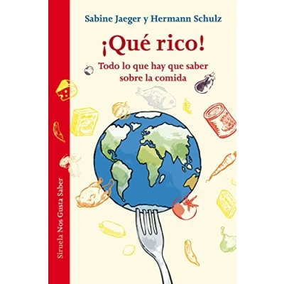 Imagen de ¡Qué rico!: Todo lo que hay saber sobre la comida: 17 (Las Tres Edades / Nos Gusta Saber)