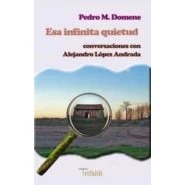 Imagen de Esa Infinita Quietud. Conversaciones Con Alejandro López Andrada