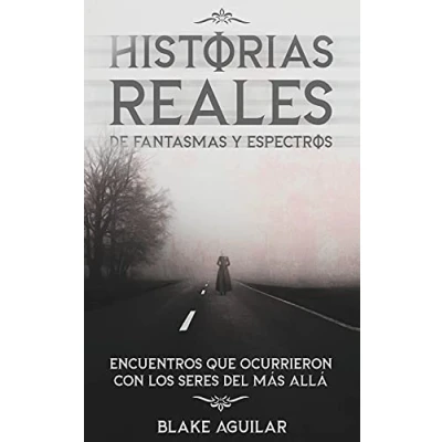 Imagen de Historias Reales de Fantasmas y Espectros: Encuentros que Ocurrieron con los Seres del más Allá